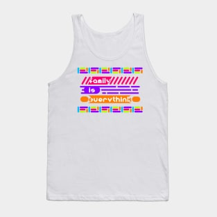 Family is everything, to wear for all media and everyone at home Tank Top